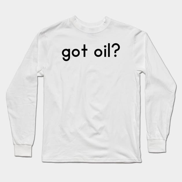 Got oil Long Sleeve T-Shirt by DarkwingDave